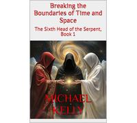 Michael Kelly Breaking the Boundaries of Time and Space: The Sixth H (Tascabile)