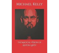 Michael Kelly The Magical Vision of Anton LaVey (Tascabile)