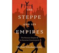 Michael Khodarkovsky The Steppe and Its Empires (Copertina rigida)