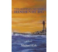 Michael Kirk The Battle Cruiser Hindenburg (Tascabile)