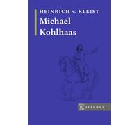 Michael Kohlhaas - (Kommentierte Ausgabe): Inklusive Vorwort, Nachwort und biografischen Überblick