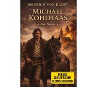 Michael Kohlhaas: Kommentiertes Werk (bzgl. veralteter Begriffe) in neuer deutscher Rechtschreibung
