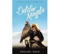 Michael Kohn Dateline Mongolia (Tascabile)