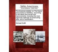 Michael Krafft The American Distiller, Or, the Theory and Practice o (Tascabile)
