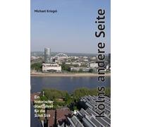 Michael Kriegel Kölns andere Seite: Ein historischer Stadführ (Copertina rigida)