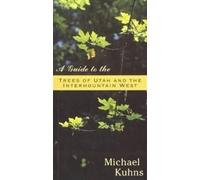 Michael Kuhns Guide To The Trees Of Utah (Tascabile)