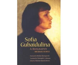 Michael Kurtz Sofia Gubaidulina (Copertina rigida) East European Music Studies
