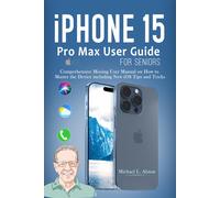 Michael L Alston iPhone 15 Pro Max User Guide for Seniors (Tascabile)