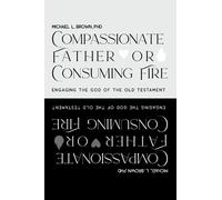 Michael L Brown Compassionate Father or Consuming Fire? (Copertina rigida)