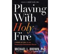 Michael L. Brown Playing With Holy Fire (Tascabile)