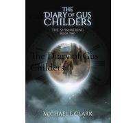 Michael L Clark The Diary of Gus Childers (Copertina rigida) Shimmering