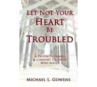 Michael L Gowens Let Not Your Heart Be Troubled (Tascabile)