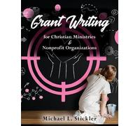 Michael L Stick Grant Writing for Christian Ministries & Nonprofit O (Tascabile)