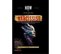 Michael L Thompson How to Stop Being a Narcissist (Tascabile)