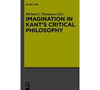Michael L. Thompson Imagination in Kant’s Critical Philosophy (Copertina rigida)