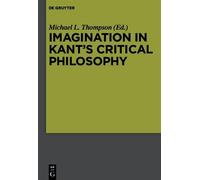 Michael L. Thompson Imagination in Kant’s Critical Philosophy (Tascabile)