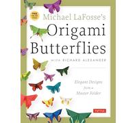 Michael LaFosse's Origami Butterflies: Elegant Designs from a Master Folder: Elegant Designs from a Master Folder: Full-Color Origami Book with 26 Projects and Instructional Videos