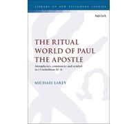 Michael Lakey The Ritual World of Paul the Apostle (Tascabile)