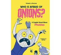 We Are All Afraid of Onions: A Graphic Novel of Improbable Phobias