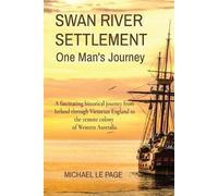 Michael Le Page SWAN RIVER SETTLEMENT One Man's Journey (Tascabile)