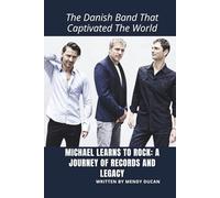 MICHAEL LEARNS TO ROCK: A JOURNEY OF RECORDS AND LEGACY: The Danish Band That Captivated The World