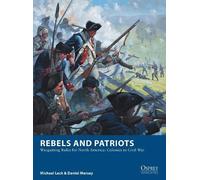 Michael Leck Daniel Mersey Rebels and Patriots (Tascabile) Osprey Wargames