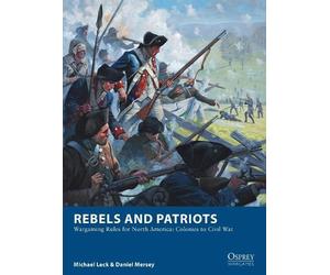 Michael Leck Daniel Mersey Rebels and Patriots (Tascabile) Osprey Wargames