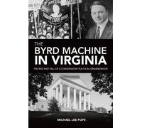 Michael Lee Pop The Byrd Machine in Virginia: The Rise and Fall of a (Tascabile)