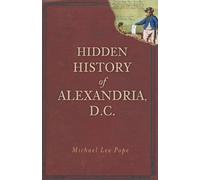 Michael Lee Pope Hidden History of Alexandria, D.C. (Tascabile)