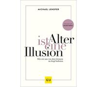 Michael Lehofer Alter ist eine Illusion: Wie wir uns von den (Copertina rigida)