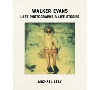 Michael Lesy Walker Evans: Last Photographs & Life Stories (Copertina rigida)