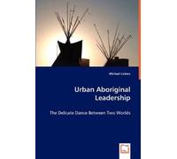 Michael Lickers Urban Aboriginal Leadership (Tascabile)