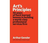 Art's Principles: 50 years of hard-learned lessons in building a world-class professional services firm