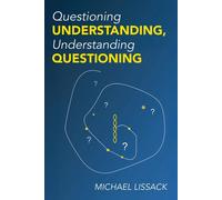 Michael Lissack Questioning Understanding, Understanding Questioning (Tascabile)