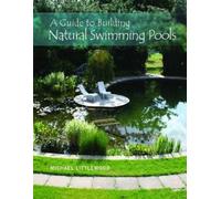A Guide to Building Natural Swimming Pools by Littlewood, Michael