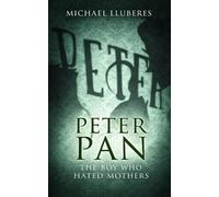 Michael Lluberes Peter Pan - The Boy Who Hated Mothers (Tascabile)
