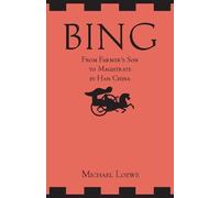 Michael Loewe Bing: From Farmer's Son to Magistrate in Han China (Tascabile)