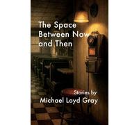 Michael Loyd Gray The Space Between Now and Then (Tascabile)