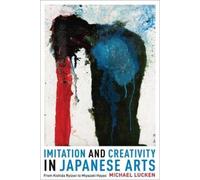 Michael Lucken Imitation and Creativity in Japanese Arts (Copertina rigida)