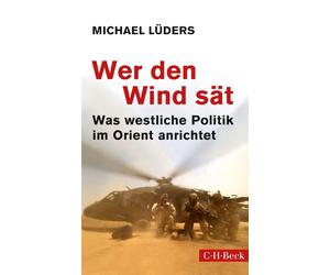 Michael Lüders Wer den Wind sät: Was westliche Politik im Orient anr (Tascabile)