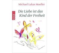 Michael Lukas Moeller Die Liebe ist das Kind der Freiheit (Tascabile)
