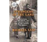 Strangers in the Land: Exclusion, Belonging, and the Epic Story of the Chinese in America