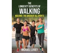 Michael Luxiey The Longevity Benefits of Walking (Tascabile)