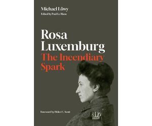 Michael Lwy Rosa Luxemburg: The Incendiary Spark (Tascabile)