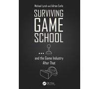 Michael Lynch Adria Surviving Game School…and the Game Industry Aft (Tascabile)