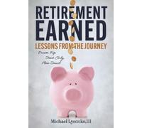 Michael Lysenko III Retirement Earned: Lessons from the Journey (Tascabile)