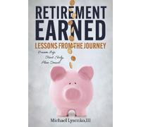 Michael Lysenko III Retirement Earned: Lessons from the Journey (Tascabile)