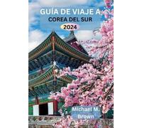Michael M Brown Guía de Viaje a Corea del Sur 2024 (Tascabile)