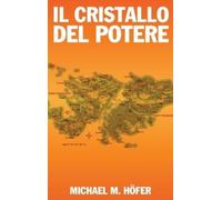 Michael M Höfer Il Cristallo del Potere (Copertina rigida)