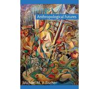 Michael M. J. Fischer Anthropological Futures (Tascabile) Experimental Futures